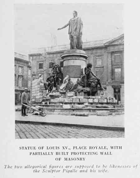 STATUE OF LOUIS XV., PLACE ROYALE, WITH PARTIALLY BUILT PROTECTING WALL OF MASONRY The two allegorical figures are supposed to be likenesses of the Sculptor Pigalle and his wife.